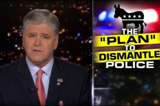 Hannity warns about Democrats’ plan to dismantle police: ‘They don’t care about facts’